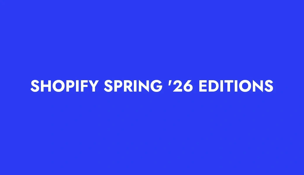 Shopify Spring '26 Editions: svarbiausi atnaujinimai, kuriuos verta žinoti jūsų parduotuvei